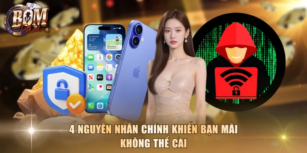 4 nguyên nhân chính khiến bạn mãi không thể cài