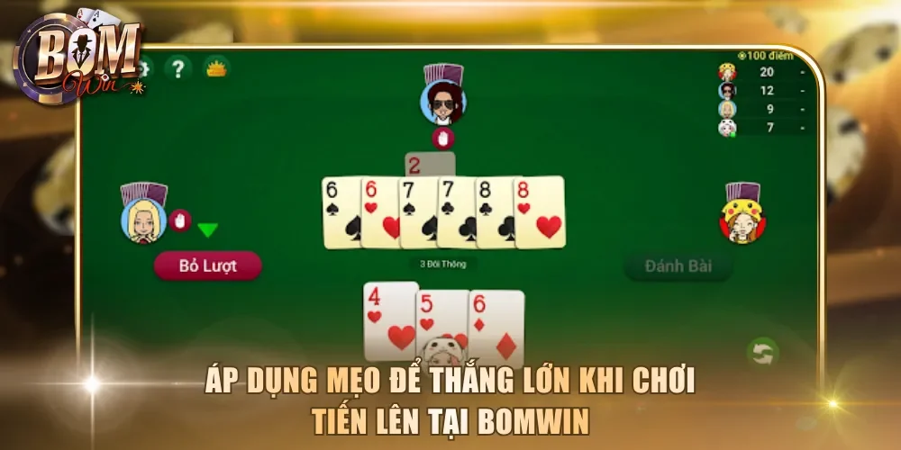 Áp dụng mẹo để thắng lớn khi chơi Tiến Lên tại Bomwin