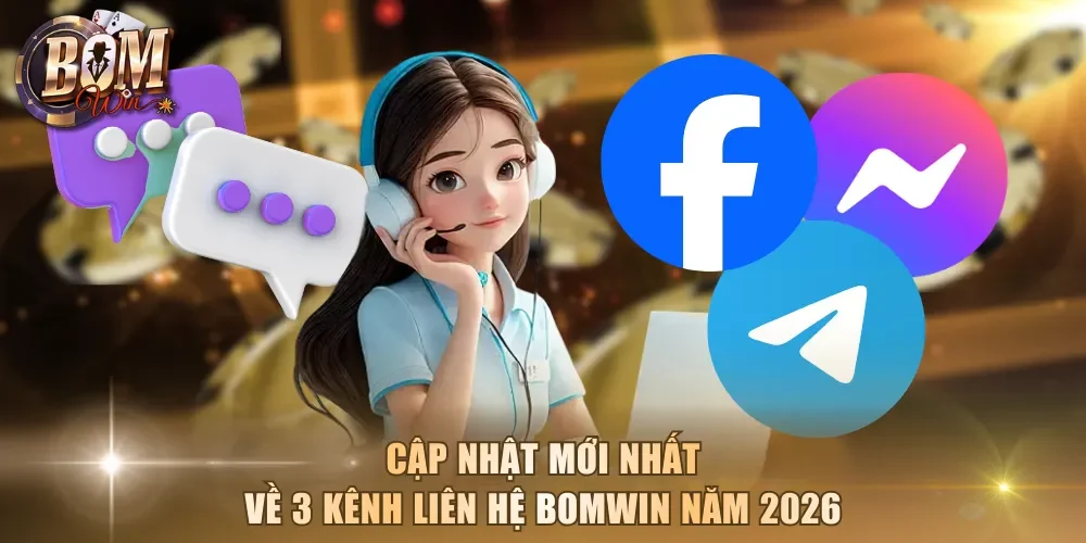 Cập nhật mới nhất về 3 kênh liên hệ Bomwin năm 2026