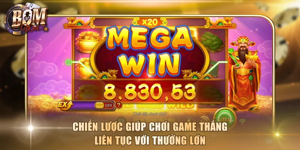 Chiến lược giúp chơi game thắng liên tục với thưởng lớn