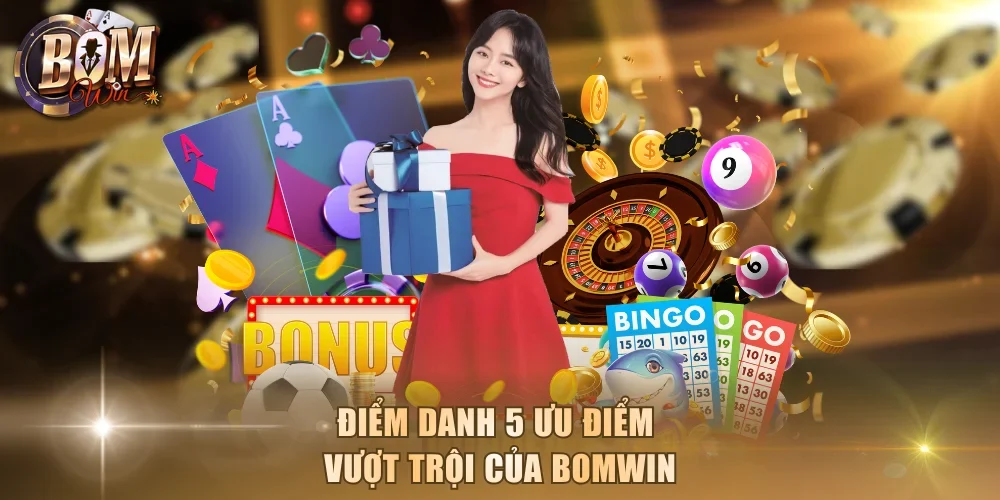 Điểm danh 5 ưu điểm vượt trội của Bomwin