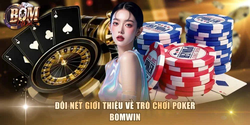Đôi nét giới thiệu về trò chơi poker Bomwin