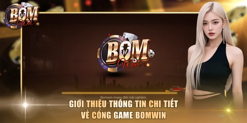 Giới thiệu thông tin chi tiết về cổng game BOMWIN