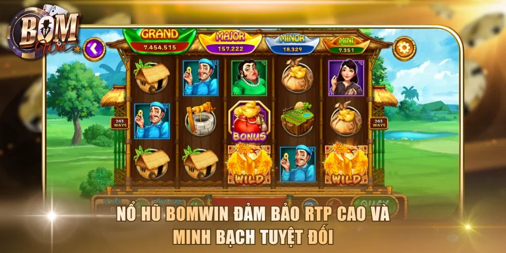 Nổ hũ Bomwin đảm bảo RTP cao và minh bạch tuyệt đối