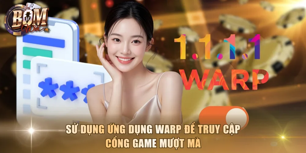 Sử dụng ứng dụng WARP để truy cập cổng game mượt mà