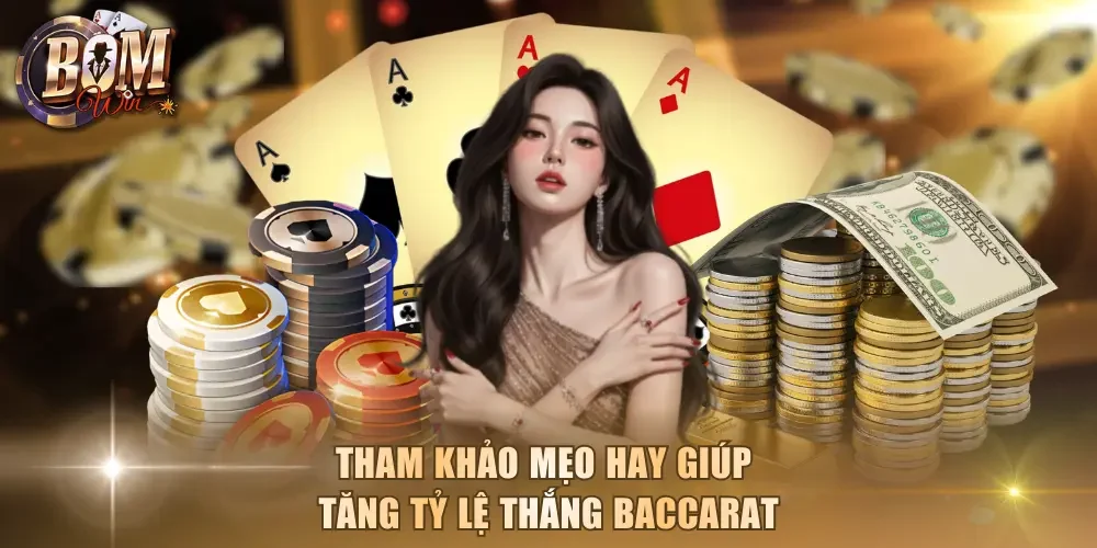 Tham khảo mẹo hay giúp tăng tỷ lệ thắng Baccarat
