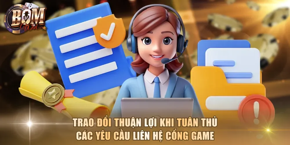 Trao đổi thuận lợi khi tuân thủ các yêu cầu liên hệ cổng game